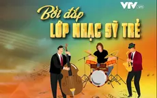 Bài toán bồi dưỡng nhạc sĩ trẻ: Có cần cơ chế đặc thù?