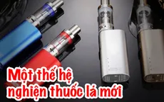 Chuyên gia y tế nói gì về đề xuất cấm thuốc lá điện tử ở Việt Nam?