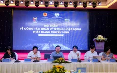 “Hội thảo về công tác quản lý trong hoạt động phát thanh, truyền hình” - Tìm giải pháp để tiếp tục phát triển bền vững