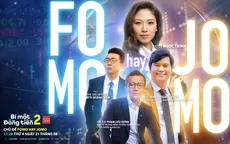 [11h20 ngày 21/6] Bí mật đồng tiền mùa 2 - Số 15: FOMO hay JOMO