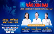 Tư vấn trực tuyến: "Vaccine dại và các bệnh cần phòng ngừa khẩn cấp"
