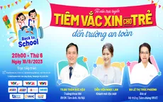 Tư vấn trực tuyến: Tiêm vaccine cho trẻ đến trường an toàn
