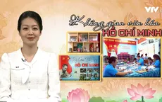 Không gian văn hóa Hồ Chí Minh: Lan tỏa những thông điệp ý nghĩa về Bác Hồ