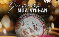 Góc nhìn văn hóa: Giữ nét đẹp đạo hiếu mùa Vu Lan