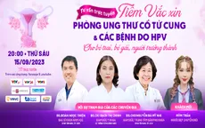 Tư vấn trực tuyến: Tiêm vaccine phòng ung thư cổ tử cung & các bệnh do HPV cho bé trai, bé gái, người trưởng thành