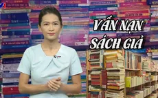 Vấn nạn sách giả: Khi tri thức bị mang đi in lậu với giá rẻ