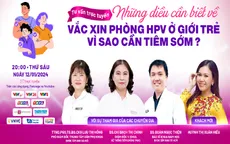 Tư vấn trực tuyến: "Những điều cần biết về vaccine phòng HPV ở giới trẻ & Vì sao cần tiêm sớm?"