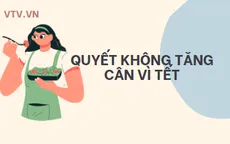 Nguyên tắc không lo tăng cân vào dịp Tết
