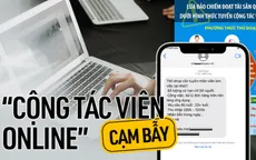 Làm cộng tác viên online, người đàn ông bị mất gần 600 triệu đồng