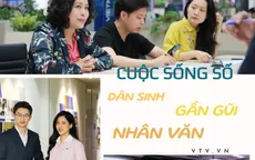 Cuộc sống số: Dân sinh, gần gũi và nhân văn