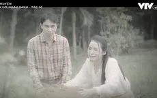 Lỡ hẹn với ngày xanh - Tập 30: Duyên mới chính là con gái của chủ tịch Thắng