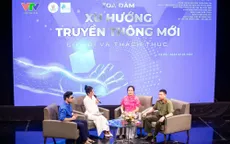 Xu hướng truyền thông mới: Nắm bắt cơ hội để vượt qua thách thức