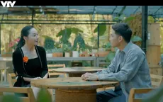 Lỡ hẹn với ngày xanh - Tập 33: Duyên không được sinh ra ở trạm xá Cao Sơn?