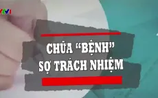 "Bốc thuốc kê đơn'' cho ''căn bệnh'' sợ trách nhiệm