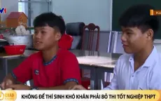 Không để học sinh khó khăn phải bỏ thi tốt nghiệp THPT