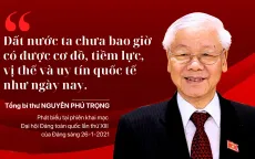 "Đất nước ta chưa bao giờ có được cơ đồ, tiềm lực, vị thế và uy tín quốc tế như ngày nay"
