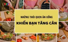 Những thói quen ăn uống tưởng như lành mạnh nhưng lại khiến bạn tăng cân