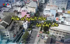 Ghé thăm hẻm cổ người Hoa ở TP Hồ Chí Minh trên sóng VTV9