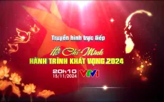 Đón xem THTT "Hồ Chí Minh - Hành trình khát vọng 2024: Đổi mới và phát triển" (20h10, VTV1)