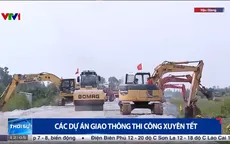 Nhiều dự án giao thông thi công xuyên Tết không nghỉ