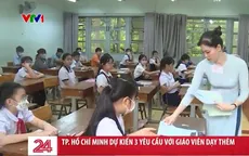 TP Hồ Chí Minh dự kiến 3 yêu cầu với giáo viên dạy thêm