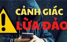Công an cảnh báo thủ đoạn giả danh cán bộ để lừa đảo, chiếm đoạt tài sản