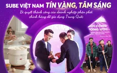 SUBE: Tín vàng Tâm sáng - Bí quyết thành công của doanh nghiệp phân phối đồ gia dụng Trung Quốc