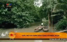 Giấc mơ xây dựng bảo tàng cá nước ngọt