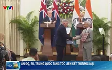 Ấn Độ, EU, Trung Quốc tăng tốc liên kết thương mại