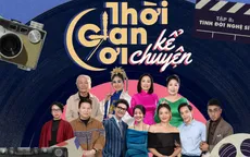 Thời gian ơi! Kể chuyện - Tình đời nghệ sĩ: Khi hào quang và nước mắt song hành