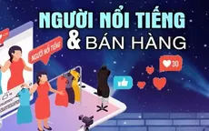 Siết chặt hoạt động quảng cáo của người nổi tiếng để bảo vệ người tiêu dùng