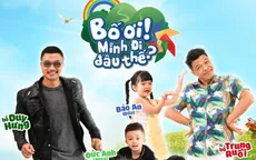 Neko Lê, Trung Ruồi, Duy Hưng 'gây sốt' cùng con tham gia Bố ơi mình đi đâu thế?