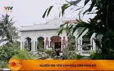 Họa sĩ 9X phục dựng nhà cổ Nam Bộ ở Bến Tre