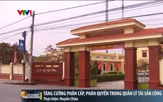 Tăng cường phân cấp, phân quyền trong quản lý tài sản công từ ngày 1/7