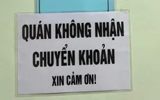 Cơ quan thuế sẽ rà soát những hàng quán chỉ nhận tiền mặt