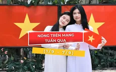 Nóng trên mạng tuần qua (1/9-7/9): Rạng rỡ Việt Nam