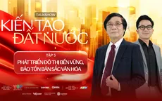 Kiến tạo đô thị Việt: Khi hiện đại song hành bản sắc văn hóa
