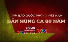 PTL Tình báo quốc phòng Việt Nam - Bản hùng ca 80 năm lịch sử vẻ vang (20h10, VTV1)