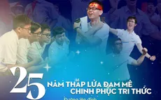 Đường lên đỉnh Olympia: 25 năm thắp lửa đam mê chinh phục đỉnh cao tri thức