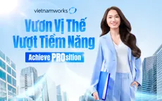 VietnamWorks cùng nhân sự Việt viết tiếp câu chuyện vị thế sự nghiệp