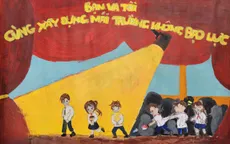 Phòng chống bạo lực học đường: Khi học sinh gửi gắm thông điệp