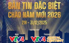 Đón xem Bản tin đặc biệt Chào năm mới 2026 trên VTV4