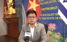 Đại sứ quán Việt Nam tại Israel kích hoạt cơ chế bảo hộ công dân 24/7