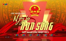 TRỰC TIẾP Cầu truyền hình đặc biệt "Ngày hội non sông"