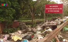 Hưng Yên: Áp lực rác thải gia tăng, xử lý vẫn là bài toán nan giải