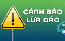 Ba hình thức lừa đảo phổ biến người dân cần cảnh giác
