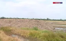 Vĩnh Long: Khai thác trái phép làm biến dạng tầng đất mặt ruộng