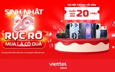 Sinh nhật 20 năm Viettel Store “Mua là có quà” với hàng loạt ưu đãi bùng nổ