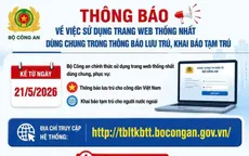Từ 21/5, khai báo lưu trú, tạm trú cho người Việt Nam và người nước ngoài trên một trang web chung