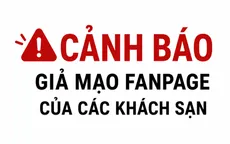 Cảnh báo giả mạo fanpage của các khách sạn, resort, homestay để lừa đảo